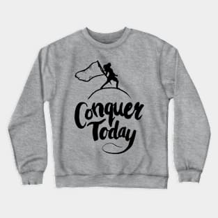 Conquer Today Crewneck Sweatshirt